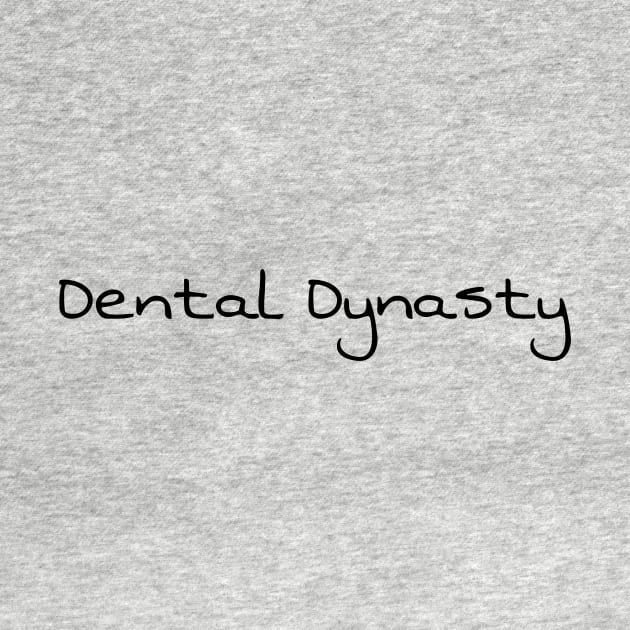 Dental Dynasty - Funny Dentistry Dentists Sassy Gifts by Orento